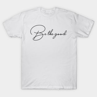 Be good T-Shirt